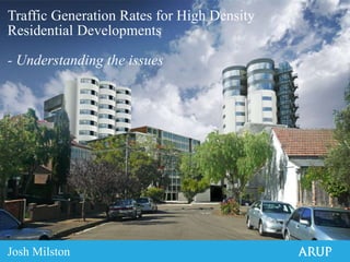 Traffic Generation Rates for High Density
Residential Developments
- Understanding the issues
Josh Milston
 