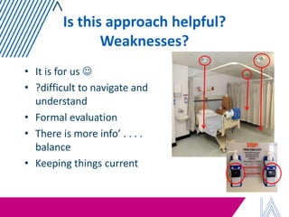 Is this approach helpful? Weaknesses? 
•It is for us  
•?difficult to navigate and understand 
•Formal evaluation 
•There is more info’ . . . . balance 
•Keeping things current 
 