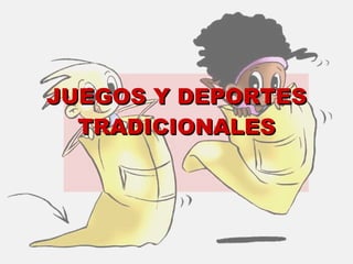 JUEGOS Y DEPORTES TRADICIONALES 