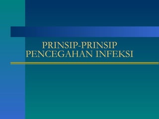 PRINSIP-PRINSIP PENCEGAHAN INFEKSI 