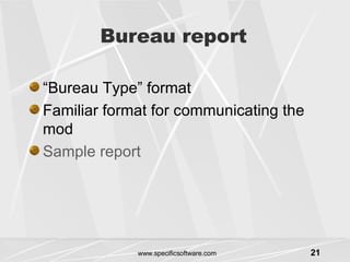 Bureau report “ Bureau Type” format Familiar format for communicating the mod Sample report 