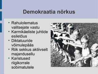 Demokraatia nõrkus Rahulolematus valitsejate vastu Karmikäeliste juhtide esiletõus Diktatuuride võimulepääs Riik sekkus aktiivselt majandusellu Karistused riigikorrale sobimatutele 