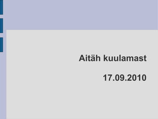 Aitäh kuulamast 17.09.2010 