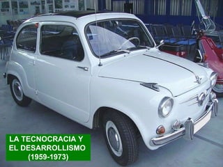 LA TECNOCRACIA Y  EL DESARROLLISMO  (1959-1973) 