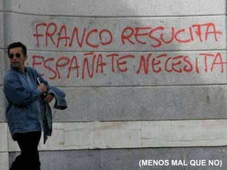 (MENOS MAL QUE NO) 
