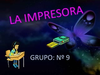 LA IMPRESORA<br />GRUPO: Nº 9<br />