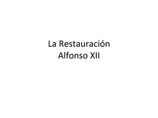 La Restauración Alfonso XII 