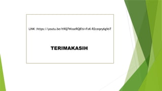 LINK :https://youtu.be/h9Q7WxseRQ8?si=FxK-R2ceqey6gVoT
TERIMAKASIH
 