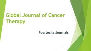 Global Journal of Cancer
Therapy
Peertechz Journals
 