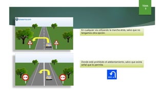 TEMA
9
Dejar siempre el centro de la glorieta a nuestra
izquierda.
Como norma general, circularemos por el carril
derecho.
En autopistas y autovías, el cambio de sentido
se realiza siempre a distinto nivel.
 