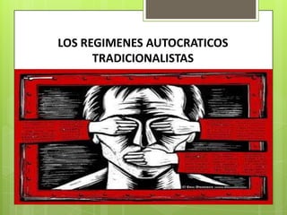 LOS REGIMENES AUTOCRATICOS
      TRADICIONALISTAS
 