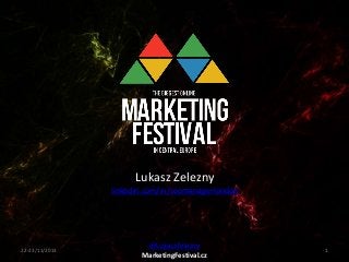 Lukasz Zelezny
linkedin.com/in/seomanagerlondon

22-23/11/2013

@LukaszZelezny
MarketingFestival.cz

1

 
