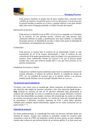 3

Managing Processes
Cada proceso mantiene su propia lista de pares nombre-valor, conocida como
variables de entorno o en...