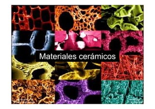 Materiales cerámicos
Introducción a la
Ciencia de Materiales
M. Bizarro
F. M. Sánchez
 