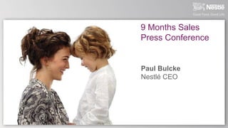 9 Months Sales
Press Conference


Paul Bulcke
Nestlé CEO
 