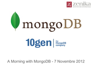 A Morning with MongoDB - 7 Novembre 2012
 
