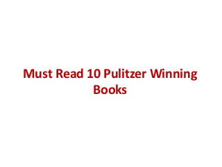 Must Read 10 Pulitzer Winning
Books
 