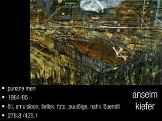 anselm
kiefer
• punane meri
• 1984-85
• õli, emulsioon, šellak, foto, puulõige, nahk lõuendil
• 278.8 /425.1
 