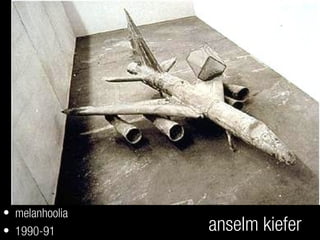 anselm kiefer
• melanhoolia
• 1990-91
 
