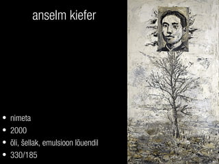 anselm kiefer
• nimeta
• 2000
• õli, šellak, emulsioon lõuendil
• 330/185
 