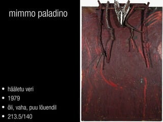 mimmo paladino
• hääletu veri
• 1979
• õli, vaha, puu lõuendil
• 213.5/140
 