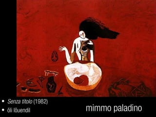 mimmo paladino
• Senza titolo (1982)
• õli lõuendil
 