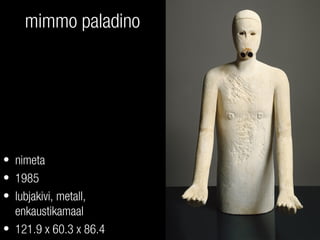 mimmo paladino
• nimeta
• 1985
• lubjakivi, metall,
enkaustikamaal
• 121.9 x 60.3 x 86.4
 