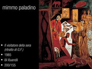 mimmo paladino
• Il visitatore della sera
(ritratto di G.F.)
• 1985
• õli lõuendil
• 200/155
 