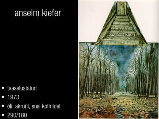 anselm kiefer
• taaselustatud
• 1973
• õli, akrüül, süsi kotiriidel
• 290/180
 