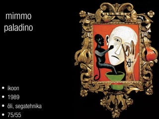 mimmo
paladino
• ikoon
• 1989
• õli, segatehnika
• 75/55
 