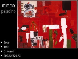 mimmo
paladino
• Sette
• 1991
• õli lõuendil
• 299.72/379.73
 