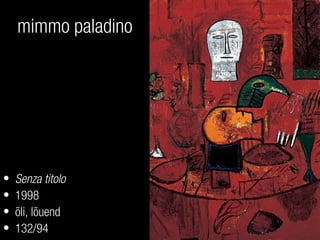 mimmo paladino
• Senza titolo
• 1998
• õli, lõuend
• 132/94
 