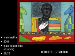 mimmo paladino
• matemaatika
• 2001
• mapp kuuest tööst
(akvatinta)
• 57/76
 
