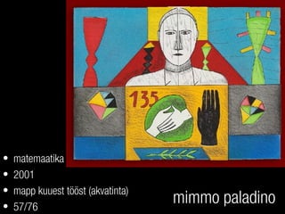 mimmo paladino
• matemaatika
• 2001
• mapp kuuest tööst (akvatinta)
• 57/76
 
