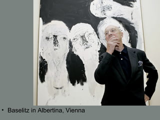 • Baselitz in Albertina, Vienna
 