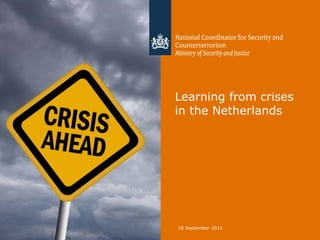 Learning from crises in the Netherlands 
18 September 2014 
 