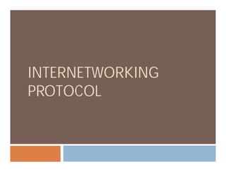 INTERNETWORKING
PROTOCOLPROTOCOL
 