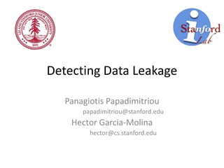 Detecting Data Leakage
Panagiotis Papadimitriou
papadimitriou@stanford.edu
Hector Garcia-Molina
hector@cs.stanford.edu
 