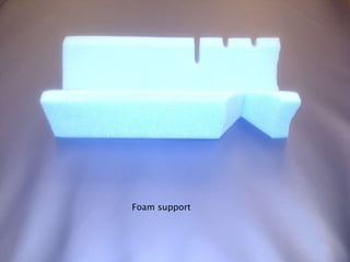 Foam support
 