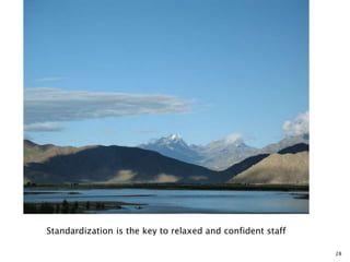 28
Standardization is the key to relaxed and confident staff
 