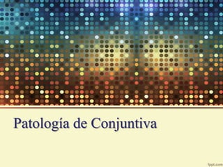 Patología de Conjuntiva
 
