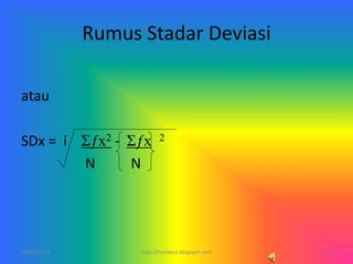 Rumus Stadar Deviasi
atau
SDx = i Σƒx2 - Σƒx 2
N N
10/06/2014 11http://mufaesa.blogspot.com
 