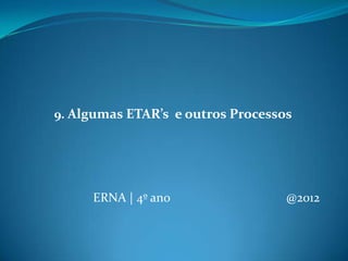 ERNA | 4º ano @2012
9. Algumas ETAR’s e outros Processos
 