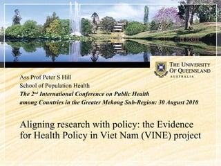 Aligning research with policy: the Evidence for Health Policy in Viet Nam (VINE) project ,[object Object],[object Object],[object Object],[object Object]