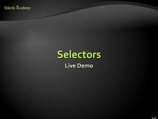 Selectors
 Live Demo
 