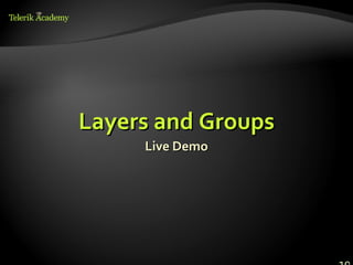 Layers and Groups
     Live Demo
 
