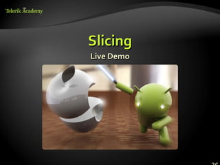 Slicing
Live Demo
 
