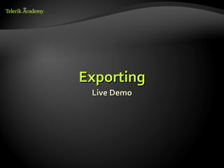 Exporting
 Live Demo
 