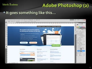 Adobe Photoshop (2)
 It goes something like this…




                                            5
 