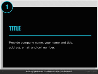 9. Pitch & Launch!13 http://guykawasaki.com/books/the-art-of-the-start/
 